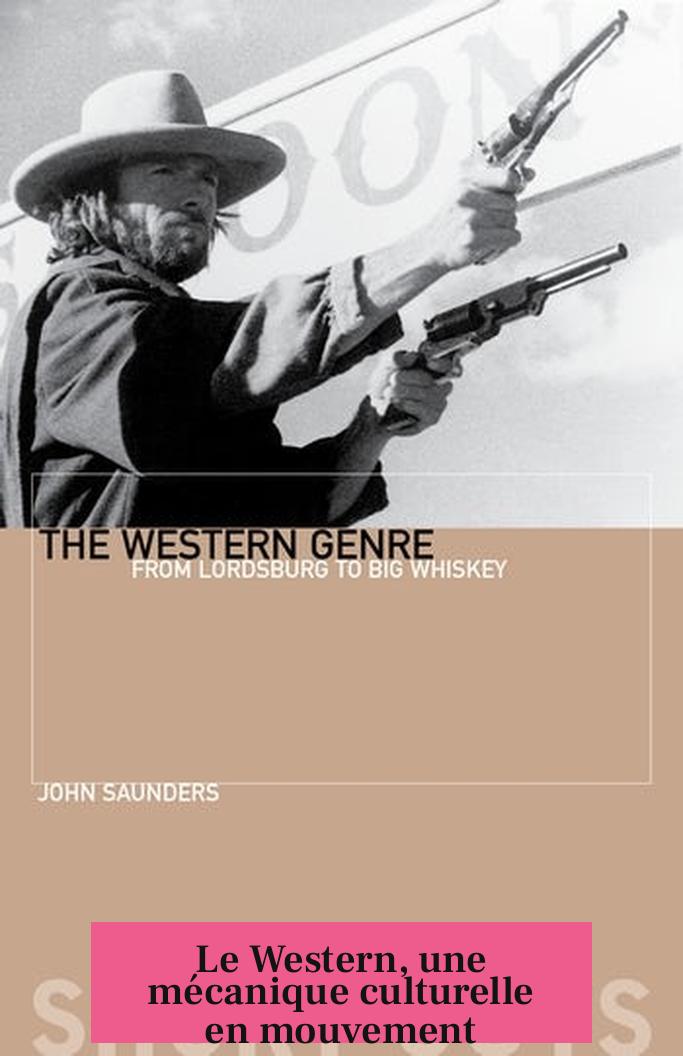 Le Western, une mécanique culturelle en mouvement
