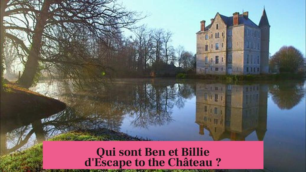 Qui sont Ben et Billie d'Escape to the Château ?
