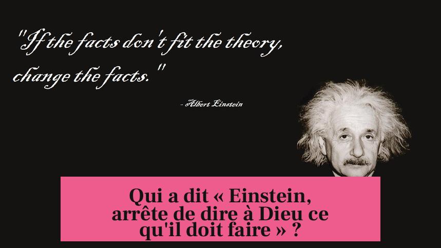 Qui a dit « Einstein, arrête de dire à Dieu ce qu'il doit faire » ?