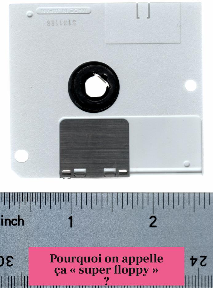 Pourquoi on appelle ça « super floppy » ?