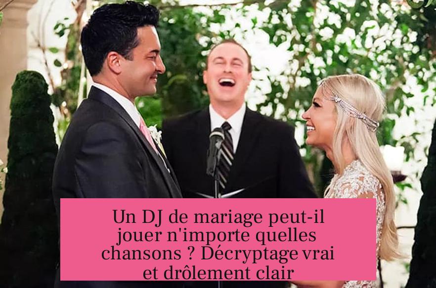 Un DJ de mariage peut-il jouer n'importe quelles chansons ? Décryptage vrai et drôlement clair