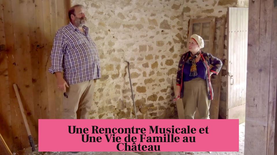 Une Rencontre Musicale et Une Vie de Famille au Château