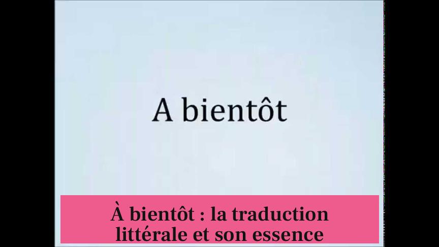 À bientôt : la traduction littérale et son essence