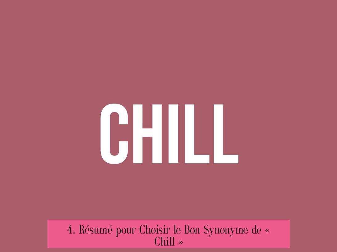 4. Résumé pour Choisir le Bon Synonyme de « Chill »