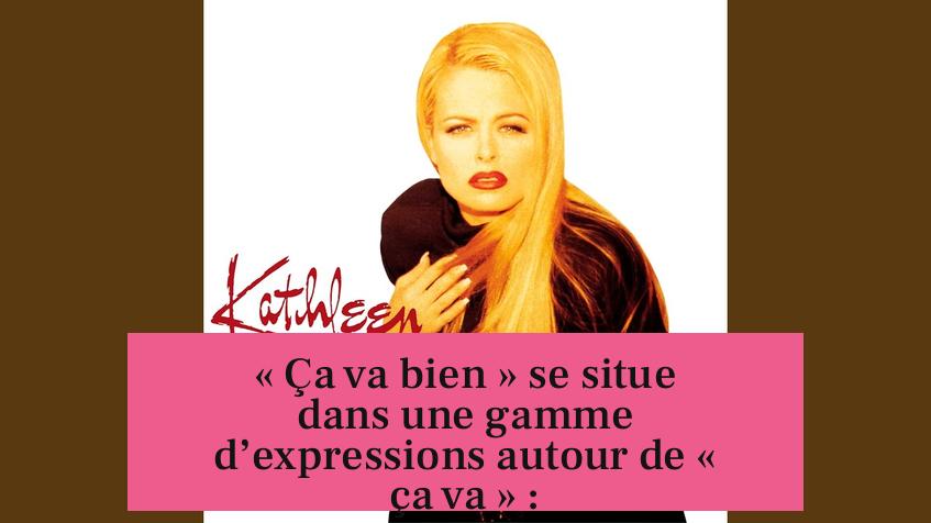 « Ça va bien » se situe dans une gamme d’expressions autour de « ça va » :
