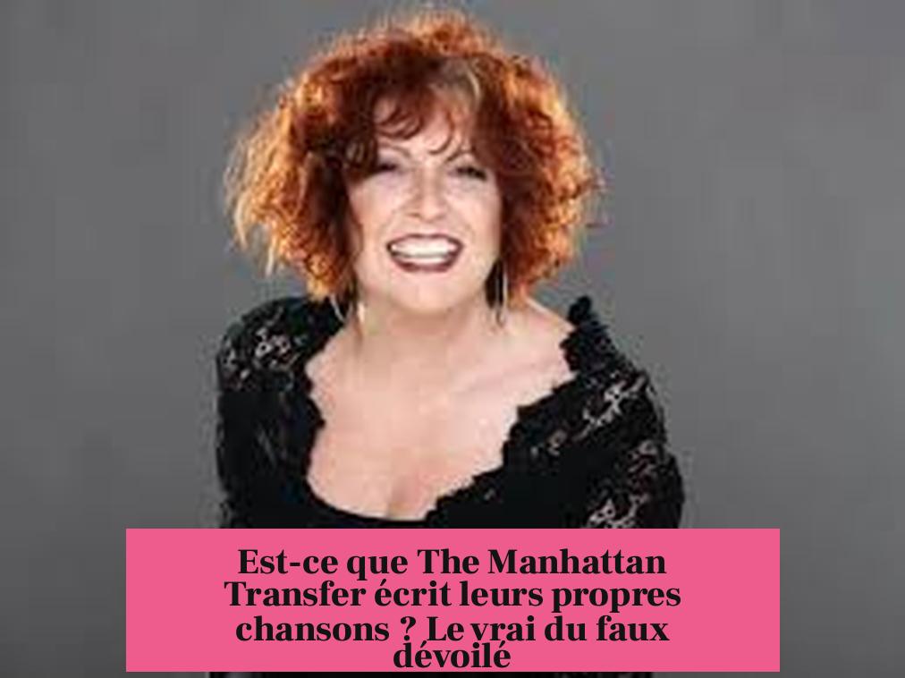 Est-ce que The Manhattan Transfer écrit leurs propres chansons ? Le vrai du faux dévoilé