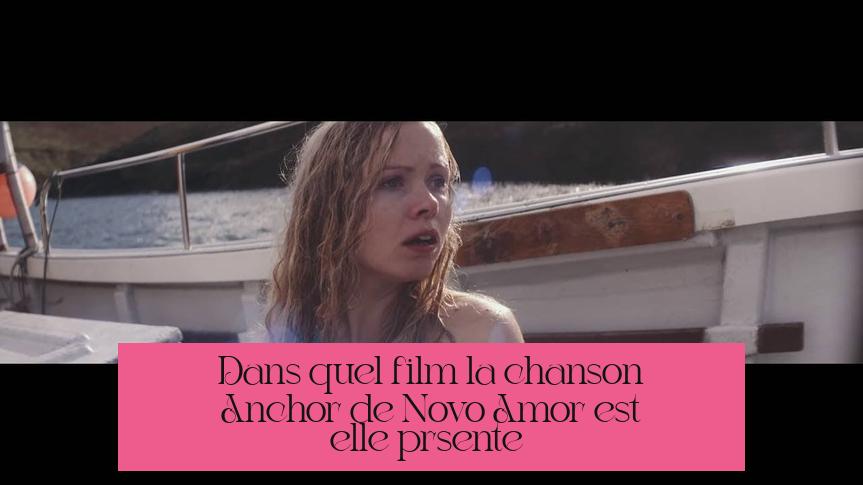 Dans quel film la chanson "Anchor" de Novo Amor est-elle présente ?