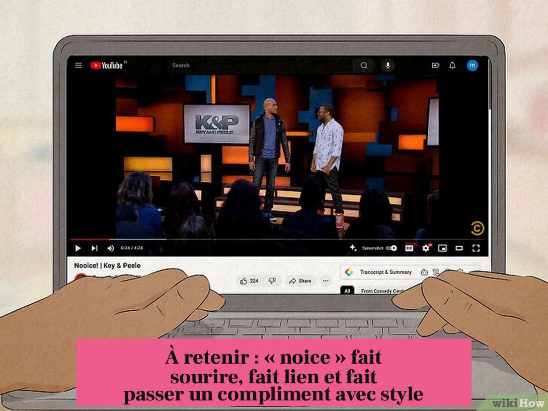 À retenir : « noice » fait sourire, fait lien et fait passer un compliment avec style