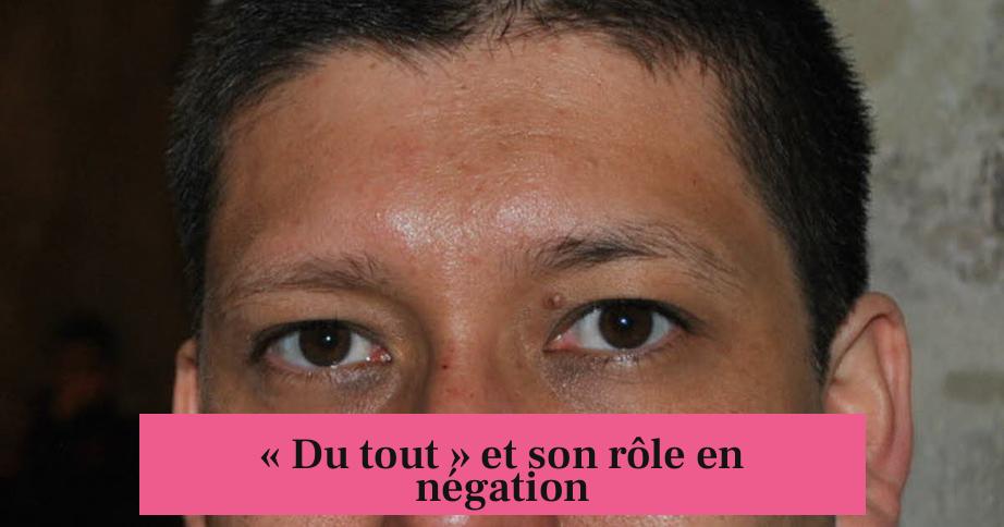 « Du tout » et son rôle en négation