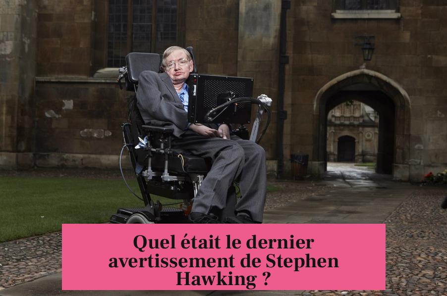 Quel était le dernier avertissement de Stephen Hawking ?