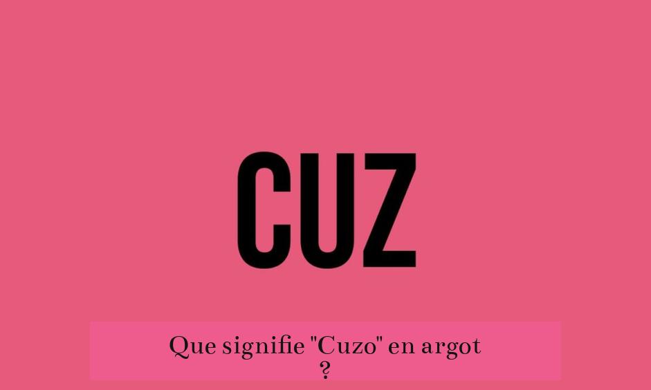 Que signifie "Cuzo" en argot ?