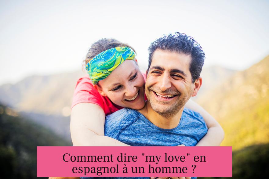 Comment dire "my love" en espagnol à un homme ?