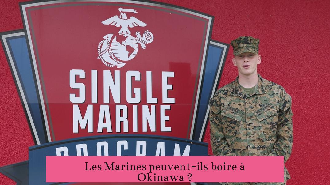 Les Marines peuvent-ils boire à Okinawa ?