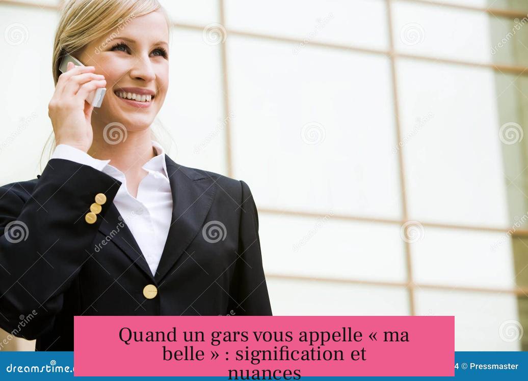 Quand un gars vous appelle « ma belle » : signification et nuances