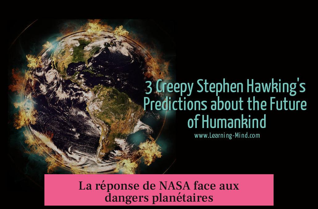 La réponse de NASA face aux dangers planétaires