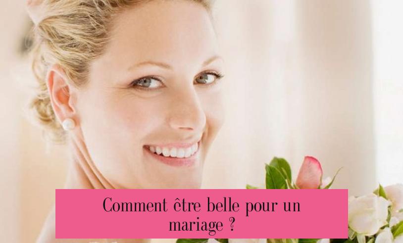 Comment être belle pour un mariage ?