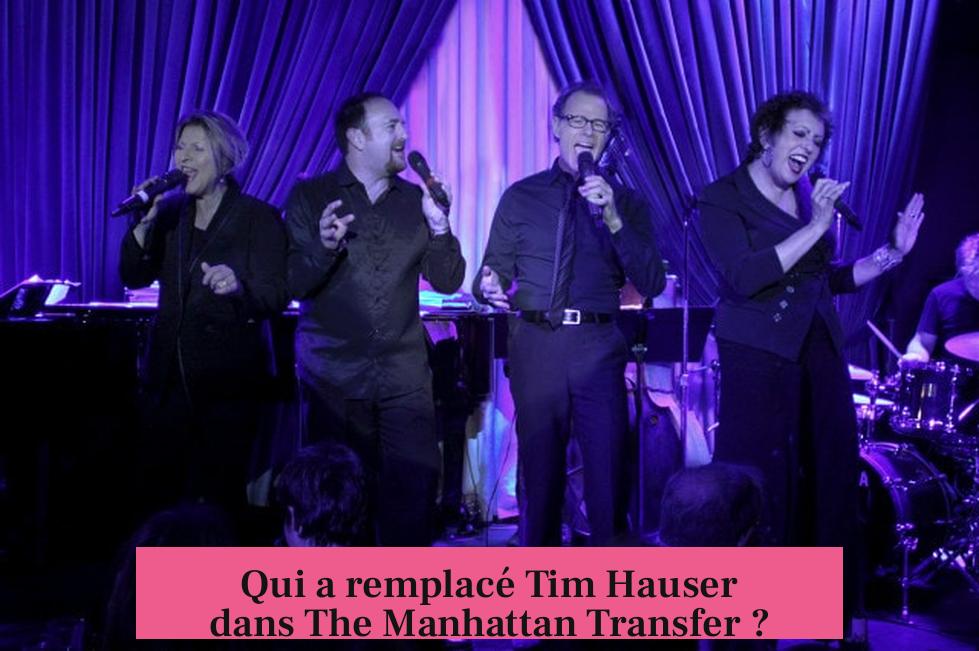 Qui a remplacé Tim Hauser dans The Manhattan Transfer ?