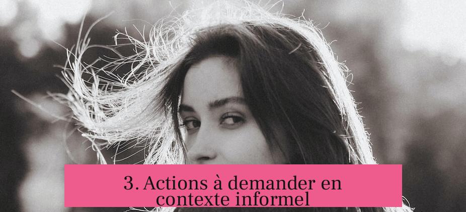 3. Actions à demander en contexte informel