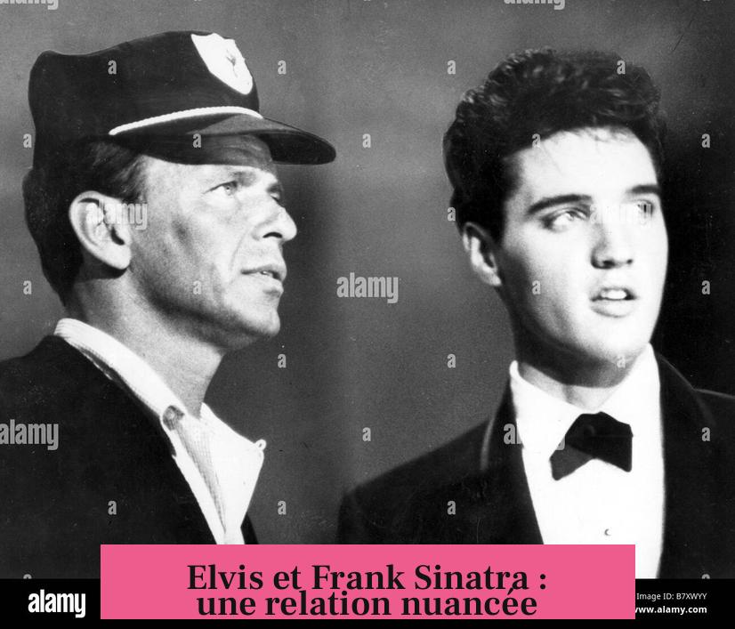 Elvis et Frank Sinatra : une relation nuancée