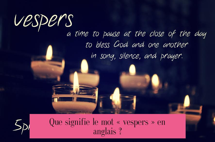 Que signifie le mot « vespers » en anglais ?