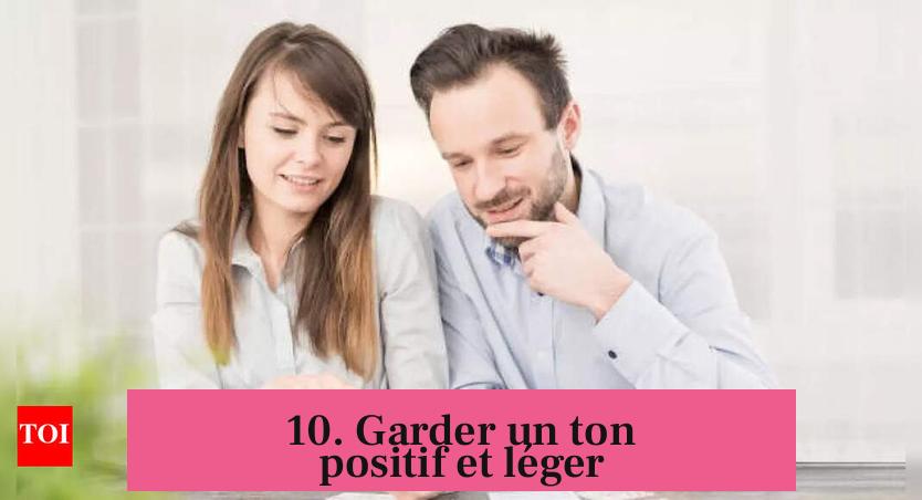 10. Garder un ton positif et léger