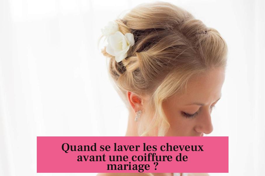 Quand se laver les cheveux avant une coiffure de mariage ?
