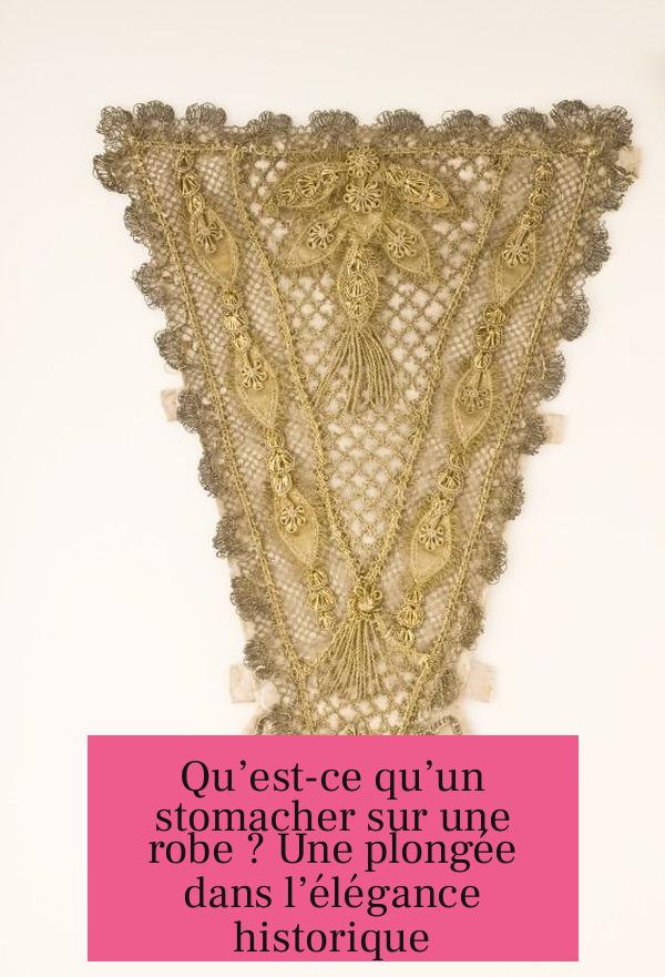 Qu’est-ce qu’un stomacher sur une robe ? Une plongée dans l’élégance historique