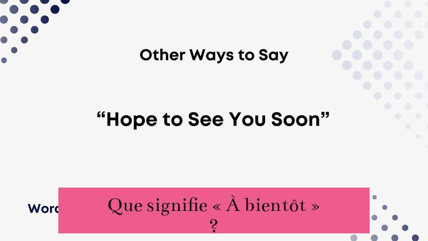 Que signifie « À bientôt » ?