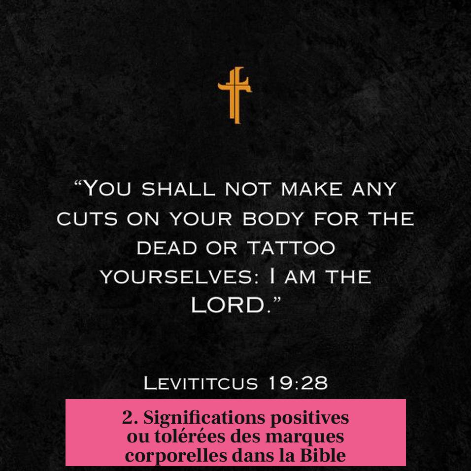 2. Significations positives ou tolérées des marques corporelles dans la Bible