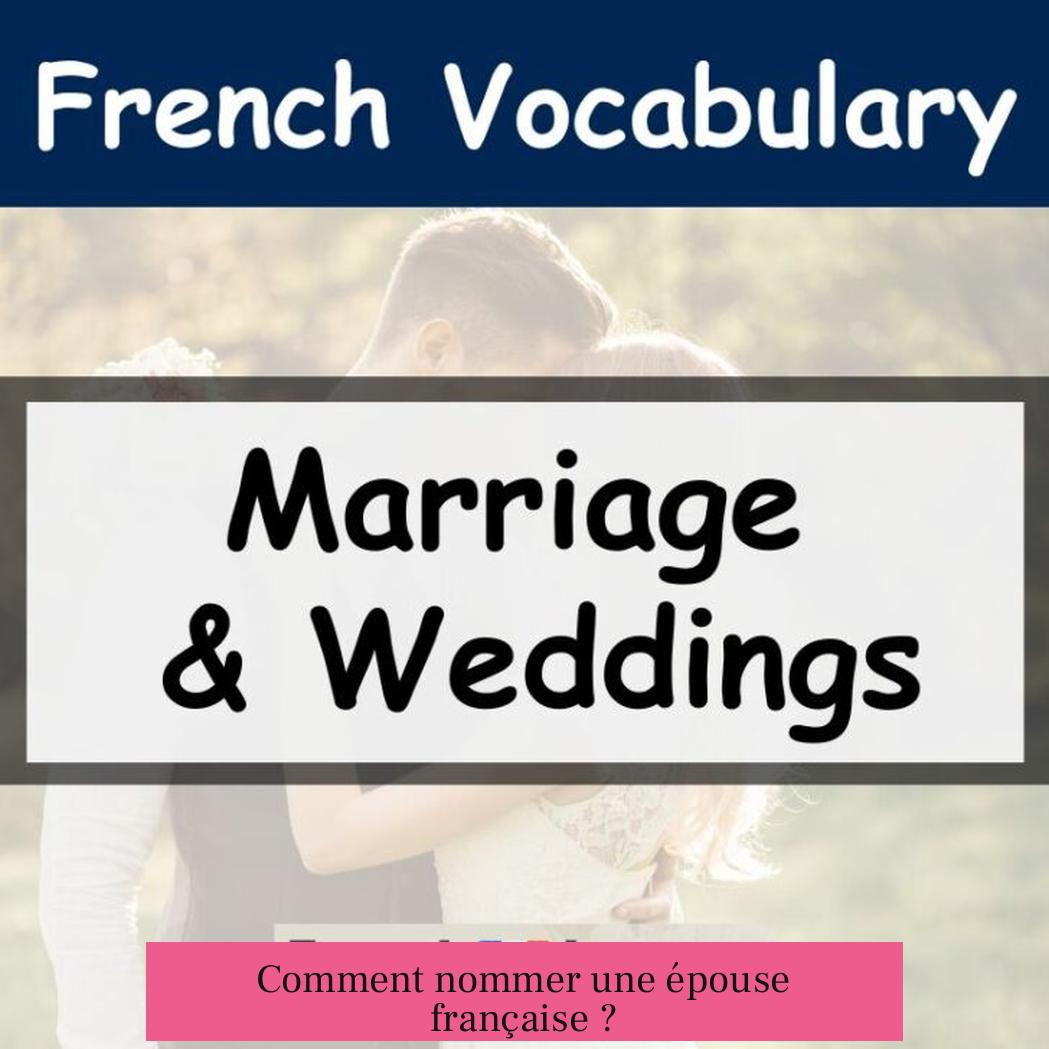 Comment nommer une épouse française ?