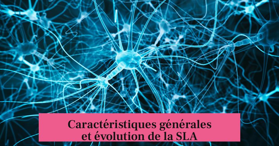 Caractéristiques générales et évolution de la SLA