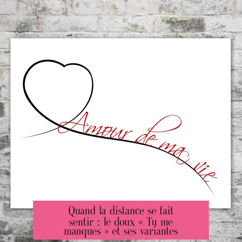 Quand la distance se fait sentir : le doux « Tu me manques » et ses variantes