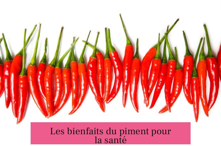 Les bienfaits du piment pour la santé