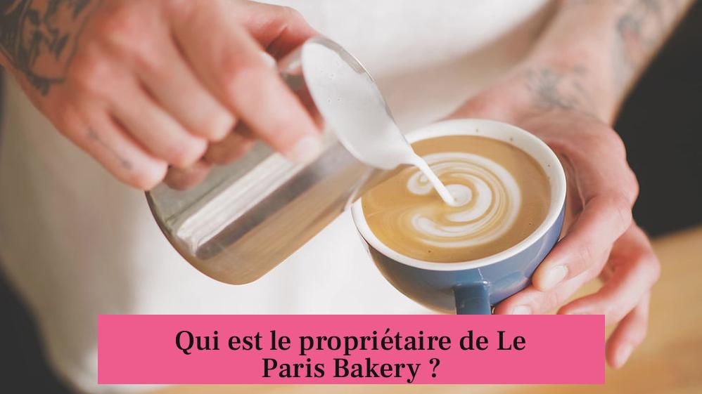 Qui est le propriétaire de Le Paris Bakery ?