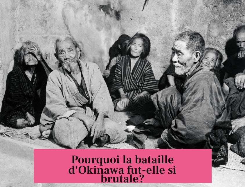 Pourquoi la bataille d'Okinawa fut-elle si brutale?