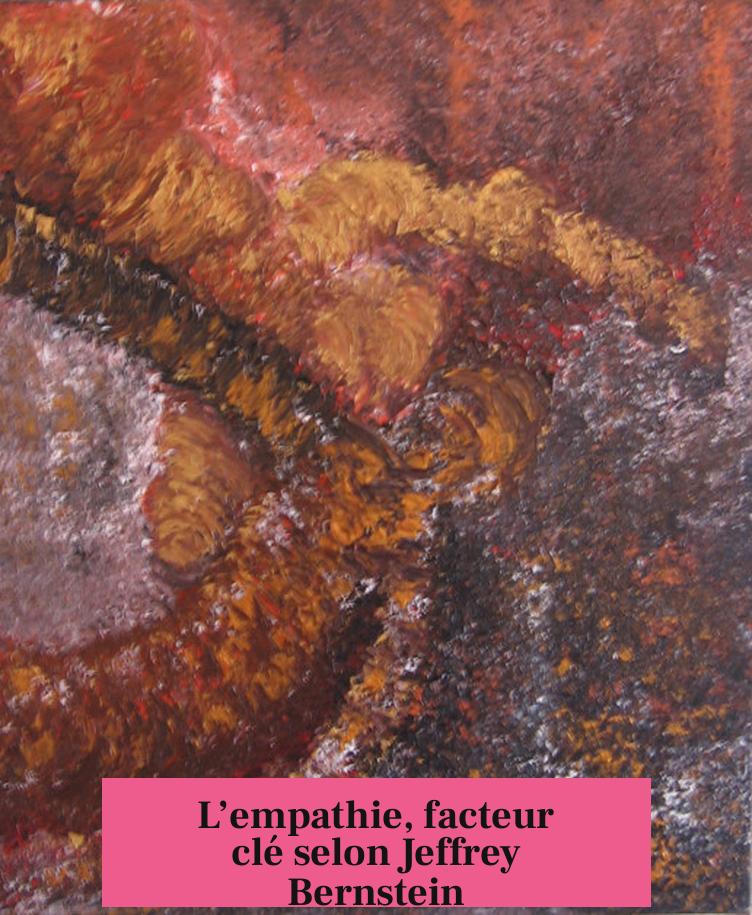 L’empathie, facteur clé selon Jeffrey Bernstein