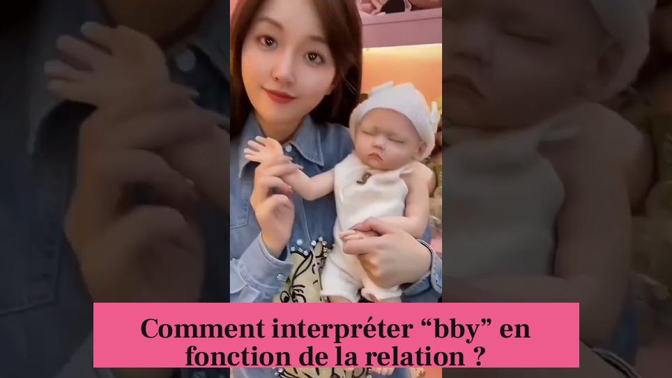 Comment interpréter “bby” en fonction de la relation ?