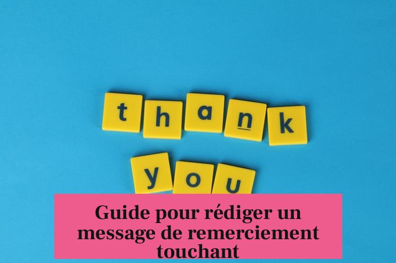 Guide pour rédiger un message de remerciement touchant