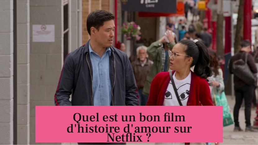 Quel est un bon film d'histoire d'amour sur Netflix ?