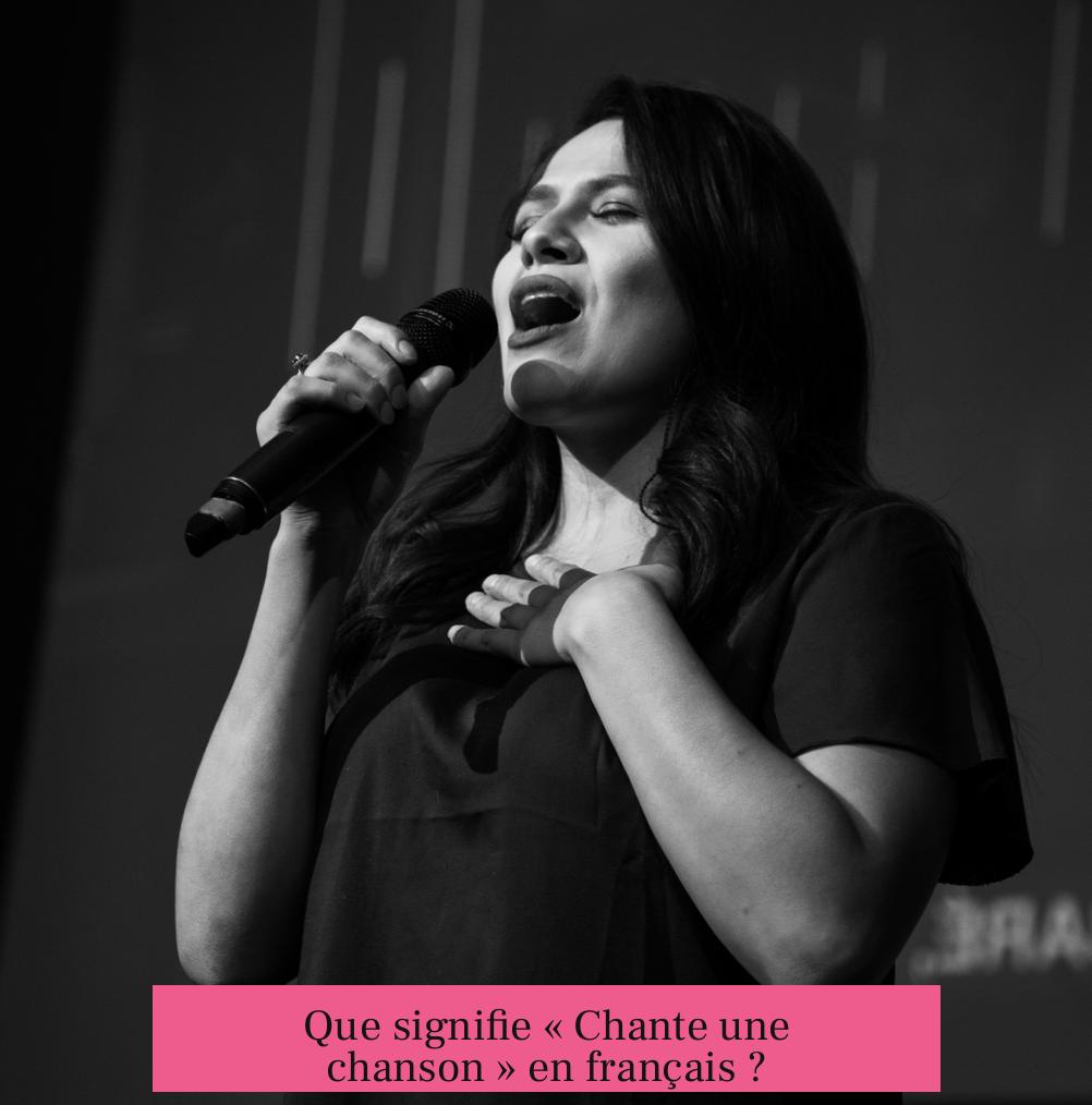 Que signifie « Chante une chanson » en français ?