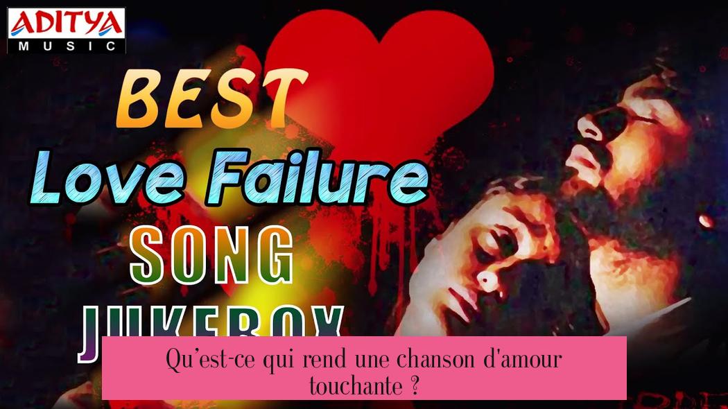 Qu’est-ce qui rend une chanson d'amour touchante ?