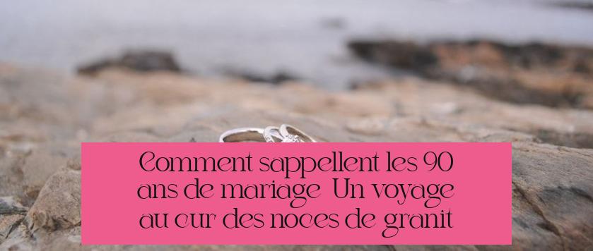 Comment s'appellent les 90 ans de mariage ? Un voyage au cœur des noces de granit