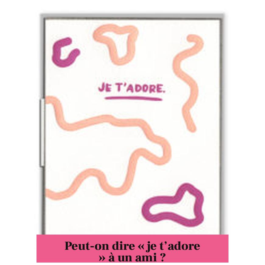Peut-on dire « je t’adore » à un ami ?
