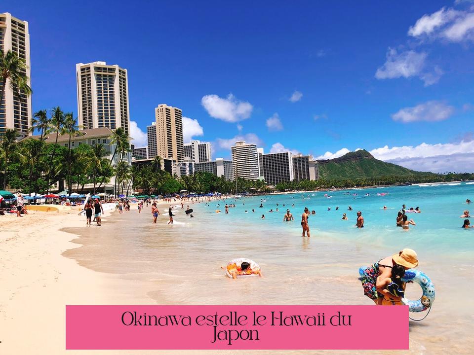 Okinawa est-elle le Hawaii du Japon ?