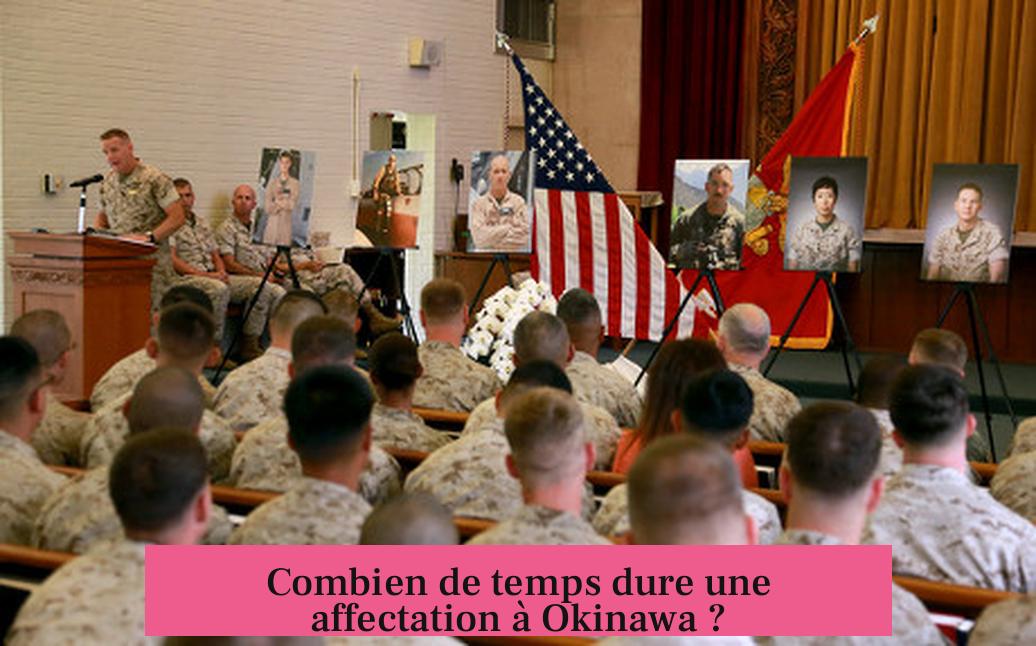 Combien de temps dure une affectation à Okinawa ?