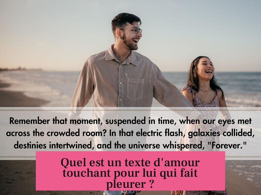 Quel est un texte d'amour touchant pour lui qui fait pleurer ?