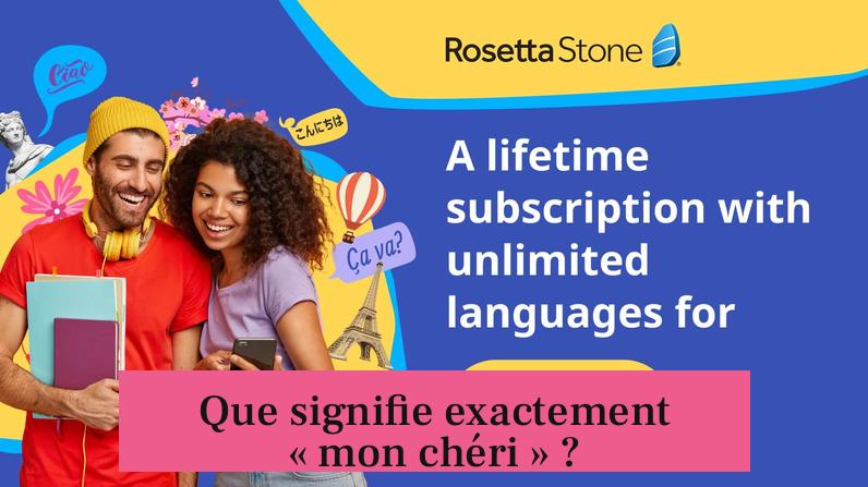 Que signifie exactement « mon chéri » ?