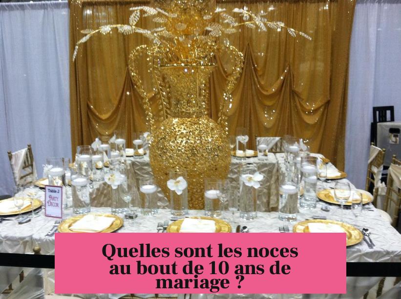 Quelles sont les noces au bout de 10 ans de mariage ?