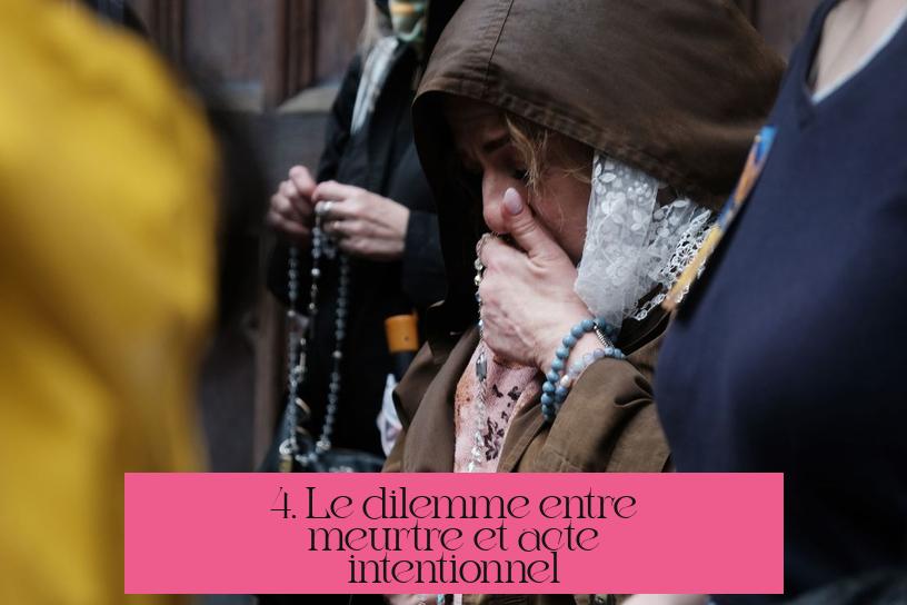 4. Le dilemme entre meurtre et acte intentionnel