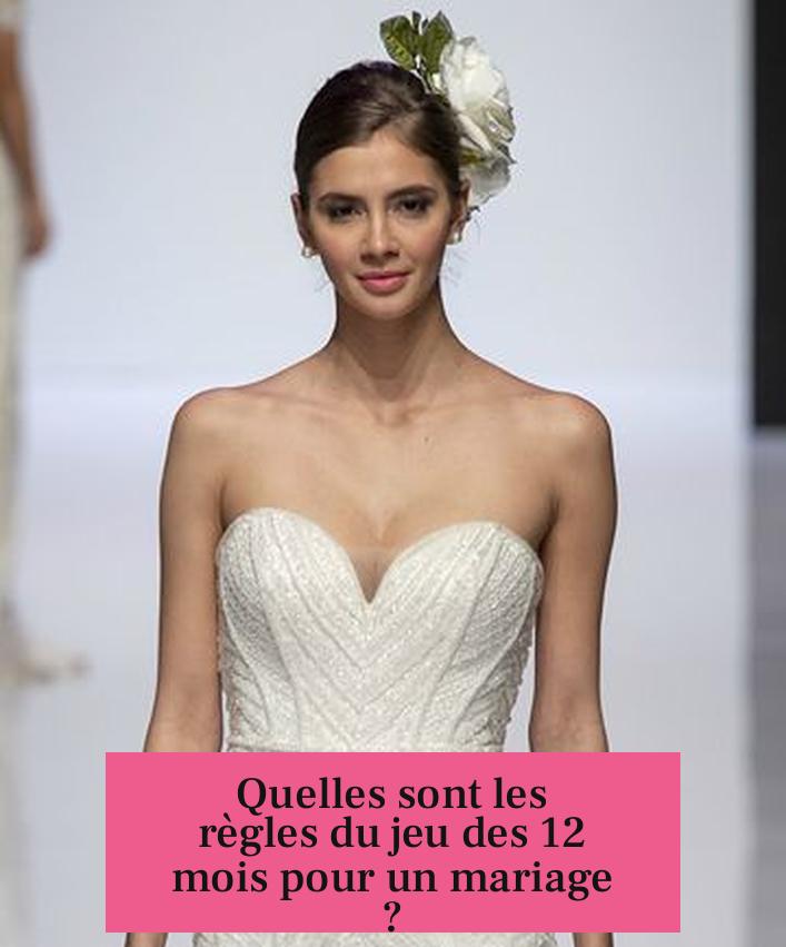 Quelles sont les règles du jeu des 12 mois pour un mariage ?